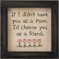 Mom Friend Stitchery Gift featuring embroidered text 'If I Didn't Have You As A Mom, I'd Choose You As A Friend' in a rustic wooden frame.